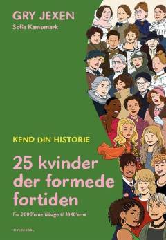 25 kvinder der formede fortiden : kend din historie : fra 2000'erne tilbage til 1840'erne